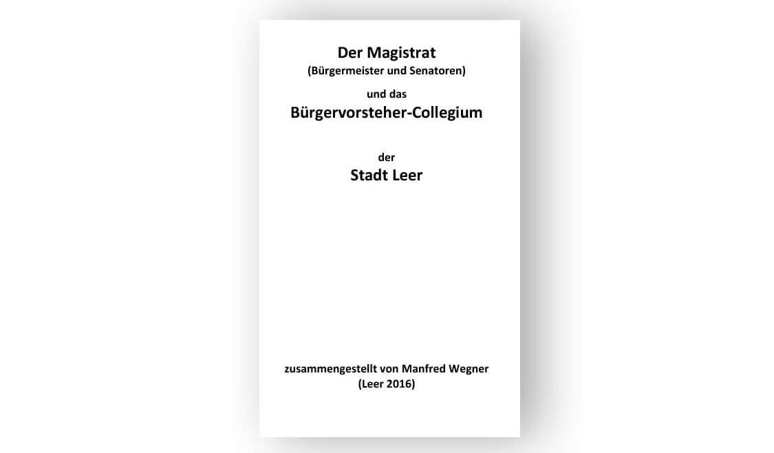 Der Magistrat und das Bürgervorsteher-Collegium der Stadt Leer